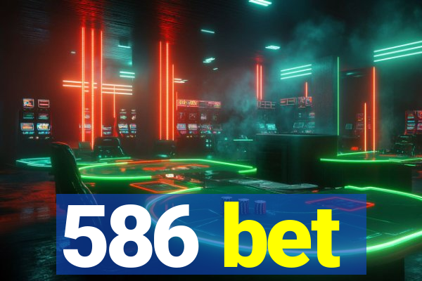 586 bet